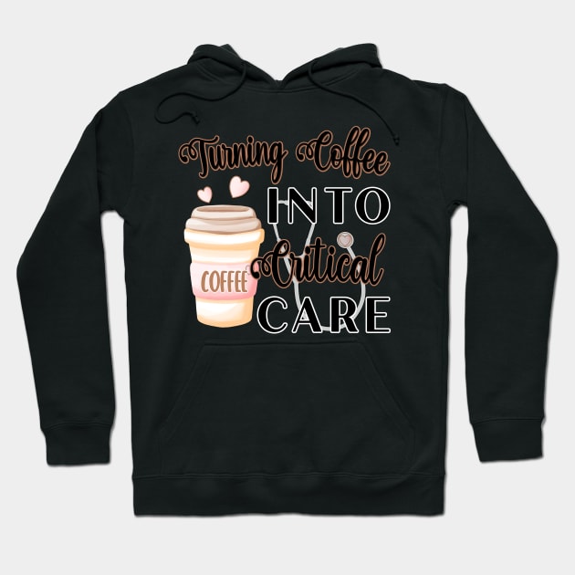 TURNING COFFEE INTO CRITICAL CARE Hoodie by KathyNoNoise